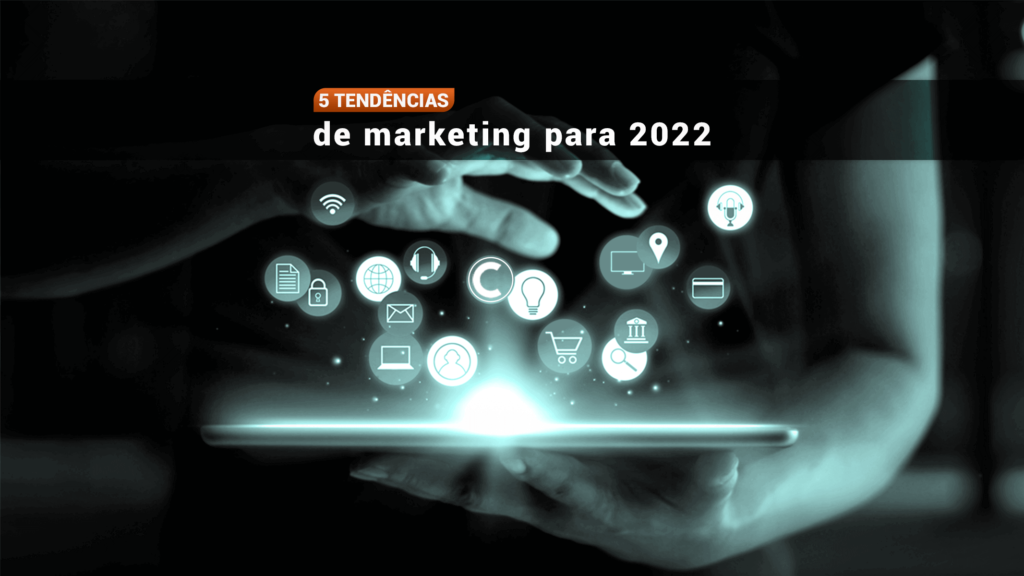 5 tendências de marketing para 2022