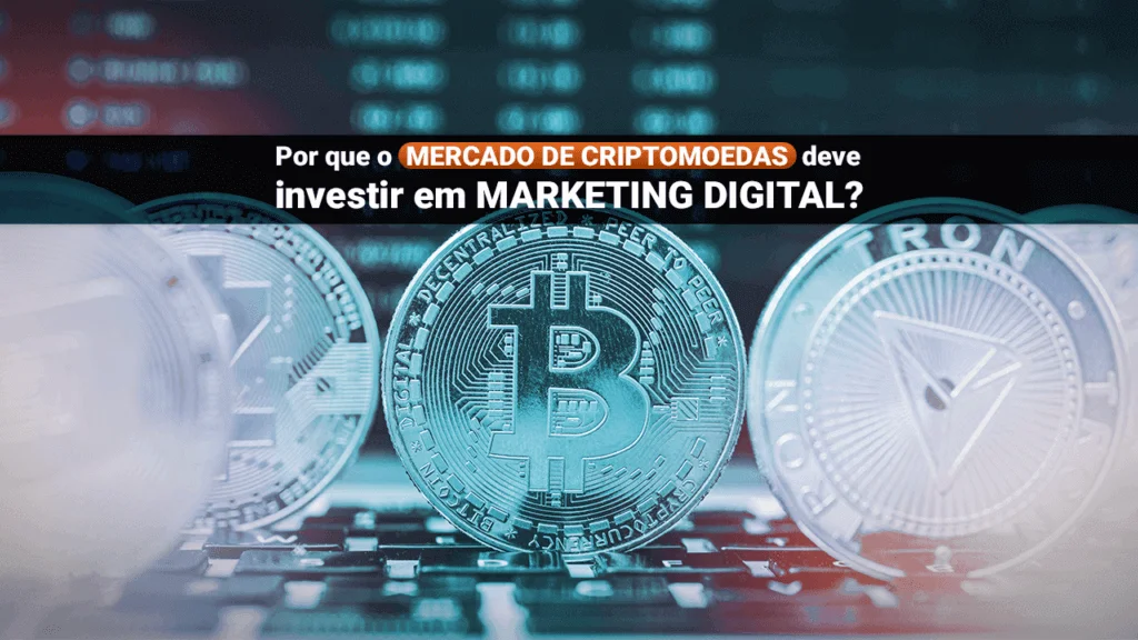 Por que o mercado de criptomoedas deve investir em marketing digital?